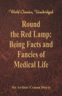 Round the Red Lamp: Being Facts and Fancies of Medical Life (World Classics, Unabridged)