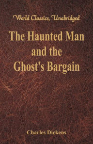 The Haunted Man and the Ghost's Bargain (World Classics, Unabridged)