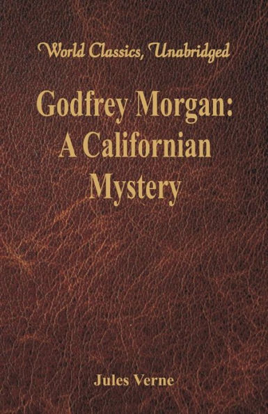 Godfrey Morgan: A Californian Mystery : (World Classics, Unabridged)