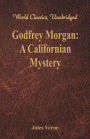 Godfrey Morgan: A Californian Mystery: (World Classics, Unabridged)