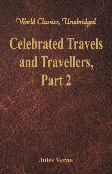 Celebrated Travels and Travellers: The Great Navigators of the Eighteenth Century - Part 2 (World Classics, Unabridged)