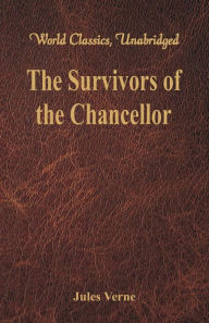 Title: The Survivors of the Chancellor: (World Classics, Unabridged), Author: Jules Verne
