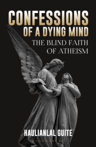 Title: Confessions of a Dying Mind: The Blind Faith Of Atheism, Author: O'Brother