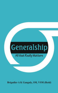 Title: Generalship: All That Really Matters, Author: A K Ganguly