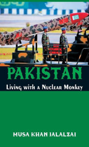 Title: Pakistan Living with a Nuclear Monkey, Author: Musa Khan Jalalzai