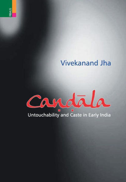 Candala: Untouchability and Caste in Early India