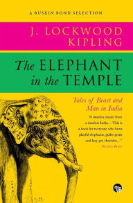 Title: The Elephant in the Temple: Tales of Beast and Man in India, Author: John Lockwood Kipling