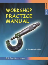 Title: Workshop Practice Manual: 6th Edition, Author: K. Venkata Reddy