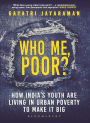 Who me, Poor?: How India's youth are living in urban poverty to make it big