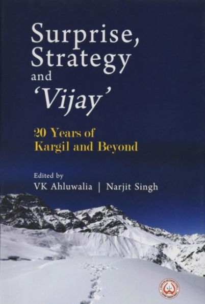 Surprise, Strategy and `Vijay`: 20 Years of Kargil and Beyond