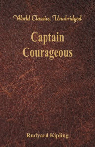 Title: Captain Courageous (World Classics, Unabridged), Author: Rudyard Kipling