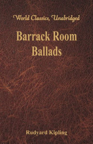 Title: Barrack Room Ballads (World Classics, Unabridged), Author: Rudyard Kipling