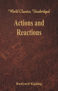 Title: Actions and Reactions (World Classics, Unabridged), Author: Rudyard Kipling