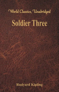 Title: Soldier Three (World Classics, Unabridged), Author: Rudyard Kipling