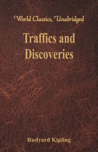 Title: Traffics and Discoveries (World Classics, Unabridged), Author: Rudyard Kipling