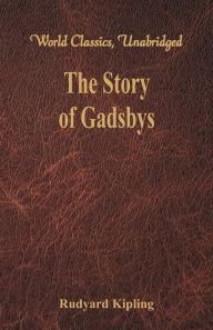 Title: The Story of Gadsbys: (World Classics, Unabridged), Author: Rudyard Kipling