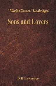 Title: Sons and Lovers (World Classics, Unabridged), Author: D. H. Lawrence