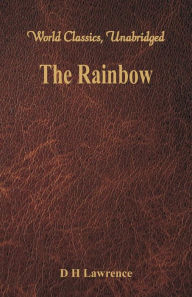 Title: The Rainbow (World Classics, Unabridged), Author: D. H. Lawrence