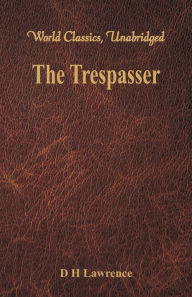 Title: The Trespasser: (World Classics, Unabridged), Author: D. H. Lawrence