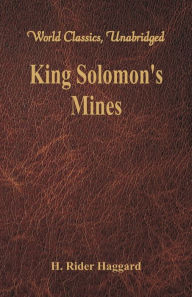 Title: King Solomon's Mines (World Classics, Unabridged), Author: H. Rider Haggard
