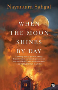 Title: When the Moon Shines by Day, Author: Nayantara Sahgal