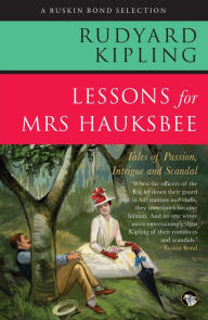 Title: Lessons for Mrs Hauksbee: Tales of Passion, Intrigue and Scandal, Author: Rudyard Kipling