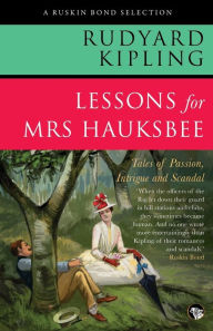 Title: Lessons for Mrs Hauksbee: Tales of Passion, Intrigue and Scandal, Author: Rudyard Kipling