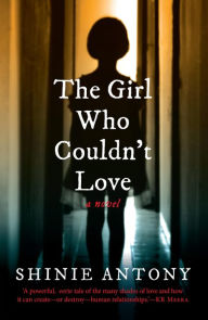 Title: The Girl Who Couldn't Love: A Novel, Author: Shinie Antony
