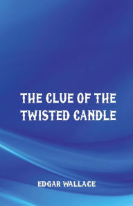 Title: The Clue of the Twisted Candle, Author: Edgar Wallace