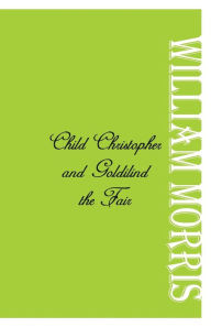 Title: Child Christopher and Goldilind the Fair, Author: William Morris