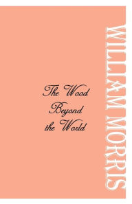 Title: The Wood Beyond the World, Author: William Morris