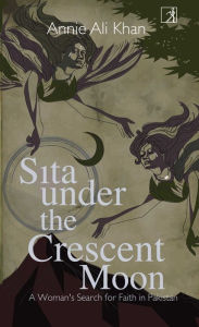 Title: Sita Under The Crescent Moon, Author: Annie Ali Khan