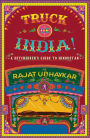 Truck de India!: A Hitchhiker's guide to Hindustan