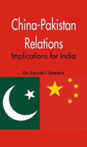 Title: China-Pakistan Relations: Implications for India, Author: Rudy Bird