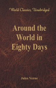 Title: Around the World in Eighty Days (World Classics, Unabridged), Author: Jules Verne