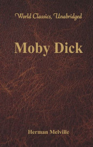 Title: Moby Dick (World Classics, Unabridged), Author: Herman Melville