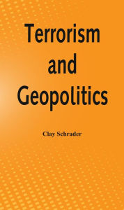 Title: Terrorism and Geopolitics, Author: Clay Schrader