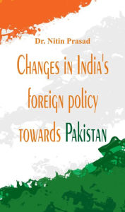 Title: Changes in India's foreign policy towards Pakistan, Author: Nitin Prasad