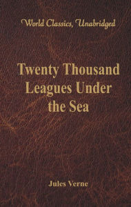 Title: Twenty Thousand Leagues Under the Sea (World Classics, Unabridged), Author: Jules Verne