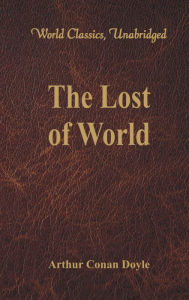 Title: The Lost World (World Classics, Unabridged), Author: Sir Arthur Conan Doyle