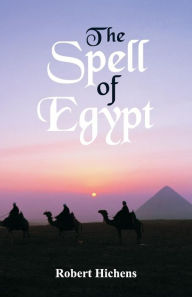 Title: The Spell of Egypt, Author: Robert Hichens