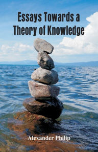 Title: Essays Towards a Theory of Knowledge, Author: Alexander Philip