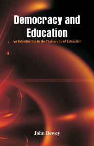 Title: Democracy and Education: An Introduction to the Philosophy of Education, Author: John Dewey