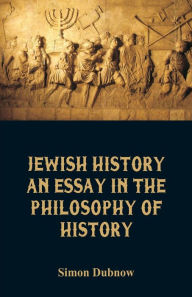 Title: Jewish History: An Essay in the Philosophy of History, Author: Simon Dubnow