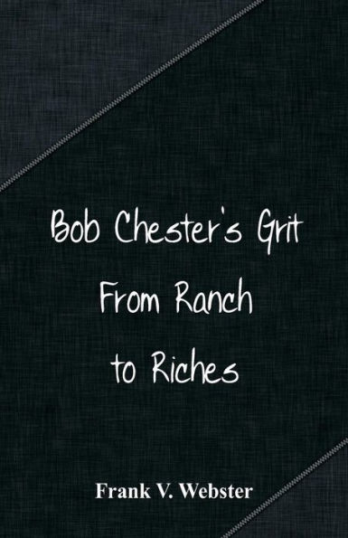 Bob Chester's Grit: From Ranch to Riches