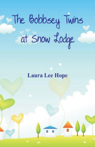 Title: The Bobbsey Twins at Snow Lodge, Author: Laura Lee Hope