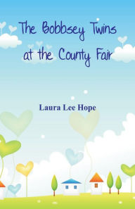 Title: The Bobbsey Twins at the County Fair, Author: Laura Lee Hope