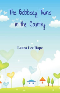 Title: The Bobbsey Twins in the Country, Author: Laura Lee Hope