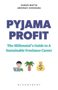 Title: Pyjama Profit: The Millennial's Guide to a Sustainable Freelance Career, Author: Varun Mayya
