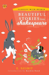 Title: Beautiful Stories from Shakespeare, Author: E. Nesbit